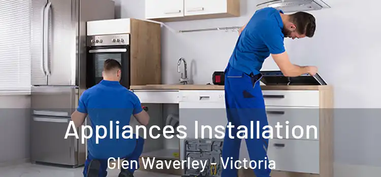 Appliances Installation Glen Waverley - Victoria