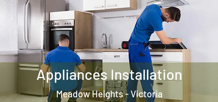 Appliances Installation Meadow Heights - Victoria