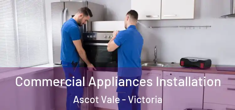 Commercial Appliances Installation Ascot Vale - Victoria