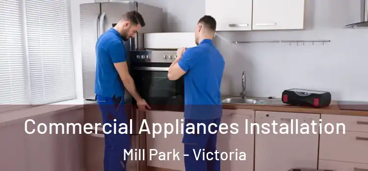 Commercial Appliances Installation Mill Park - Victoria
