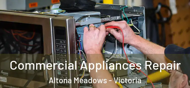 Commercial Appliances Repair Altona Meadows - Victoria
