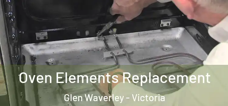 Oven Elements Replacement Glen Waverley - Victoria