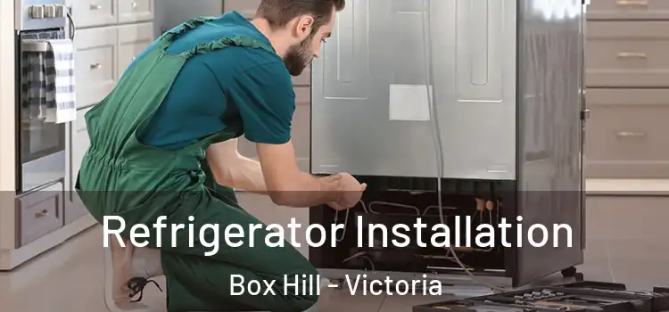 Refrigerator Installation Box Hill - Victoria