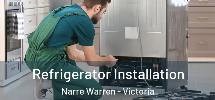 Refrigerator Installation Narre Warren - Victoria