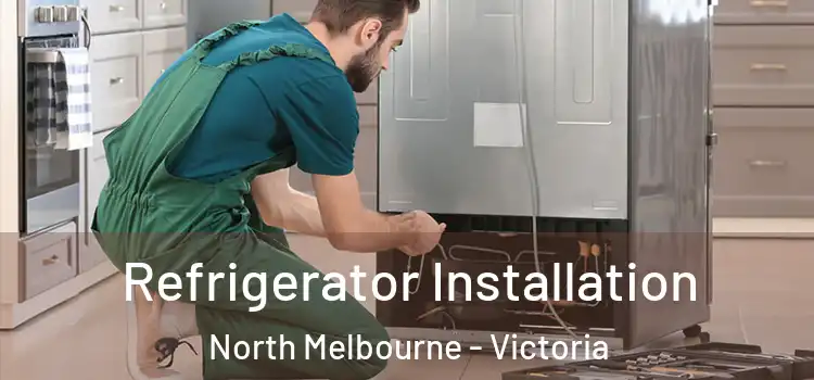 Refrigerator Installation North Melbourne - Victoria