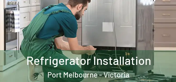 Refrigerator Installation Port Melbourne - Victoria