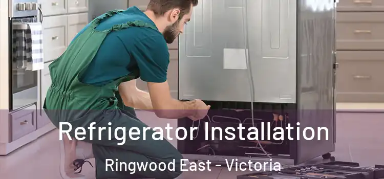 Refrigerator Installation Ringwood East - Victoria