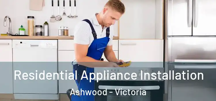 Residential Appliance Installation Ashwood - Victoria