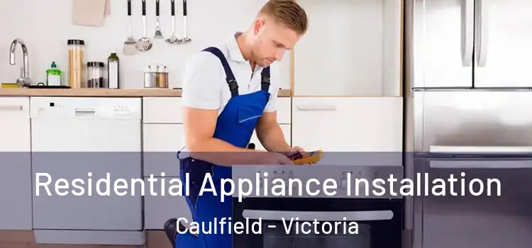 Residential Appliance Installation Caulfield - Victoria