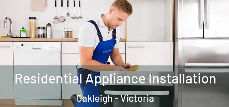 Residential Appliance Installation Oakleigh - Victoria
