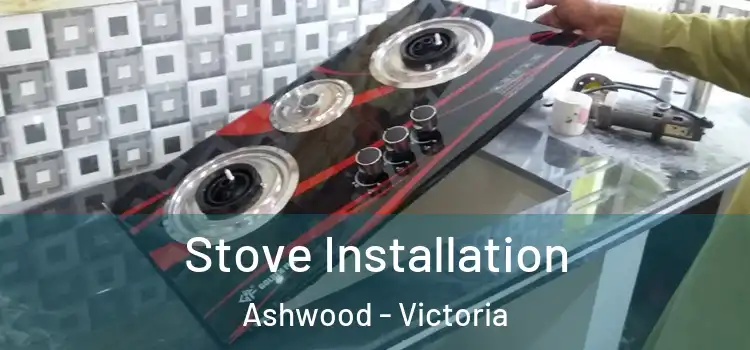 Stove Installation Ashwood - Victoria