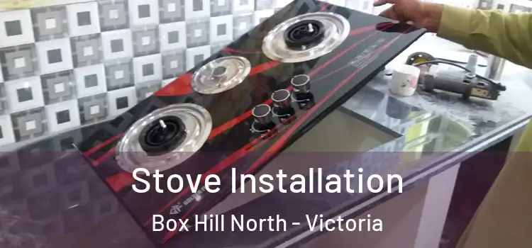 Stove Installation Box Hill North - Victoria