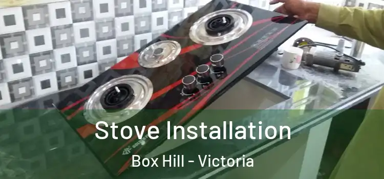 Stove Installation Box Hill - Victoria